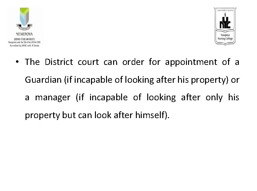  • The District court can order for appointment of a Guardian (if incapable