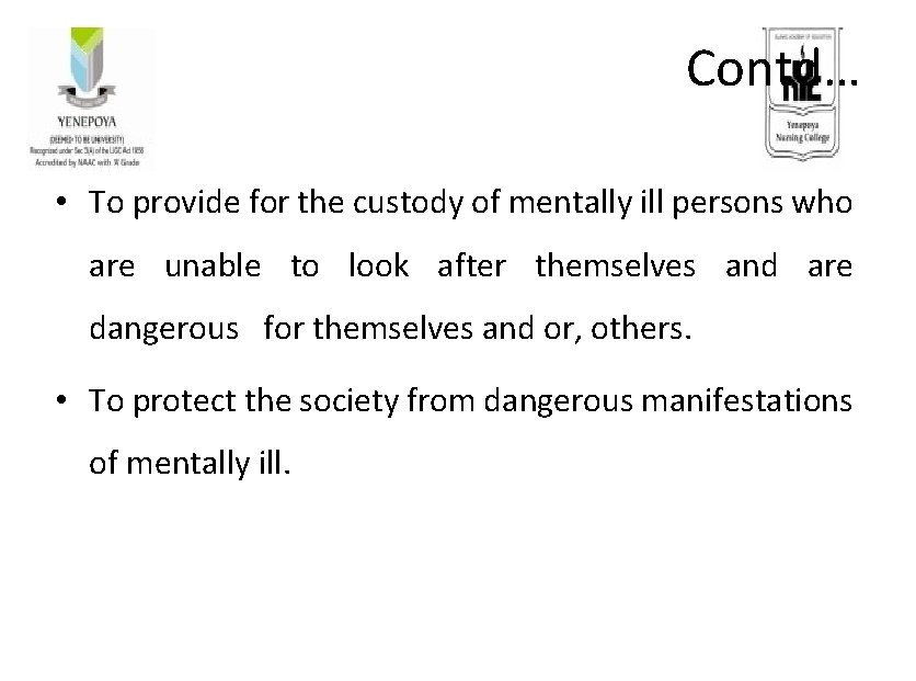 Contd… • To provide for the custody of mentally ill persons who are unable