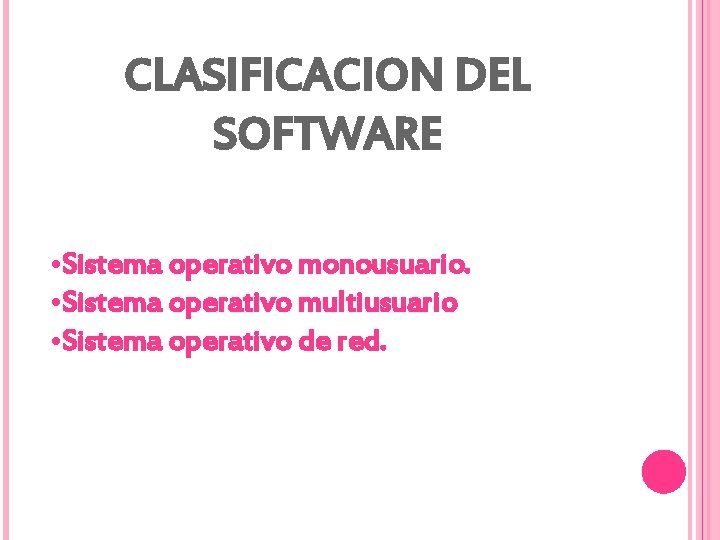 CLASIFICACION DEL SOFTWARE • Sistema operativo monousuario. • Sistema operativo multiusuario • Sistema operativo