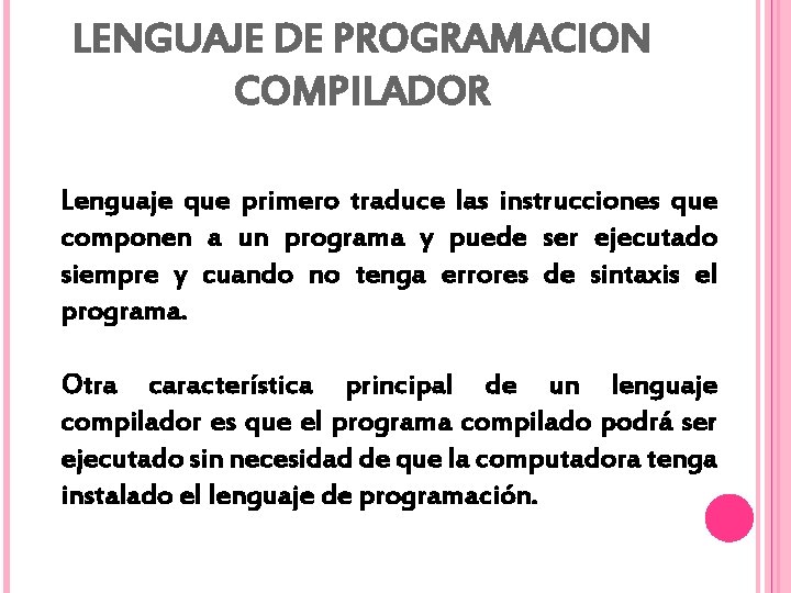 LENGUAJE DE PROGRAMACION COMPILADOR Lenguaje que primero traduce las instrucciones que componen a un