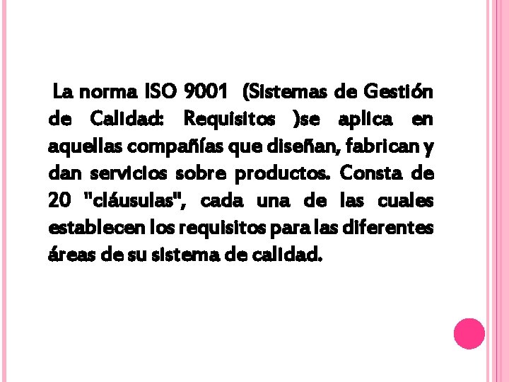 La norma ISO 9001 (Sistemas de Gestión de Calidad: Requisitos )se aplica en aquellas