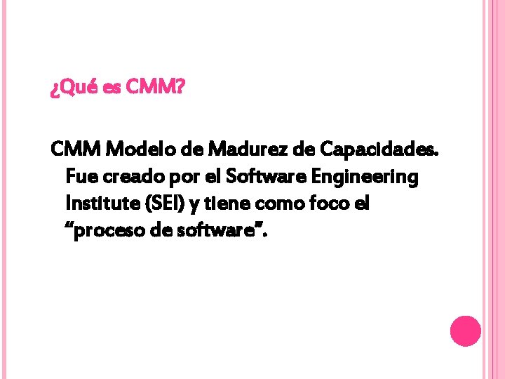 ¿Qué es CMM? CMM Modelo de Madurez de Capacidades. Fue creado por el Software