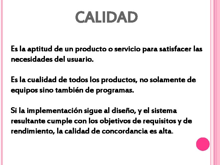 CALIDAD Es la aptitud de un producto o servicio para satisfacer las necesidades del