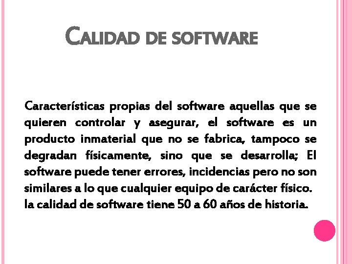 CALIDAD DE SOFTWARE Características propias del software aquellas que se quieren controlar y asegurar,