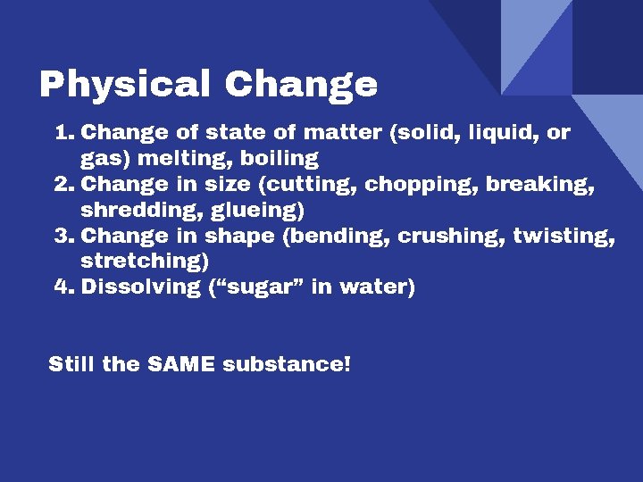 Physical Change 1. Change of state of matter (solid, liquid, or gas) melting, boiling