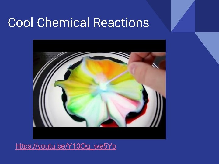 Cool Chemical Reactions https: //youtu. be/Y 10 Oq_we 5 Yo 