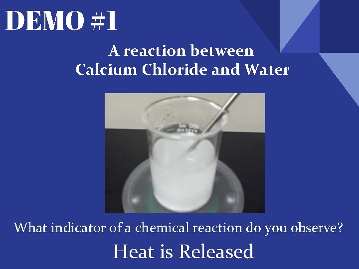 DEMO #1 A reaction between Calcium Chloride and Water What indicator of a chemical