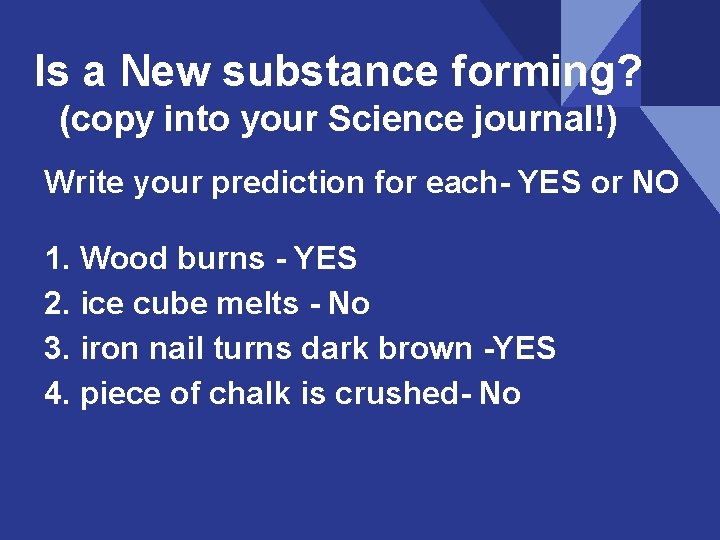 Is a New substance forming? (copy into your Science journal!) Write your prediction for