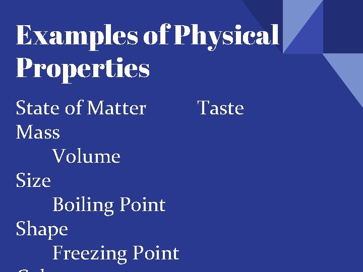 Examples of Physical Properties State of Matter Taste Mass Volume Size Boiling Point Shape