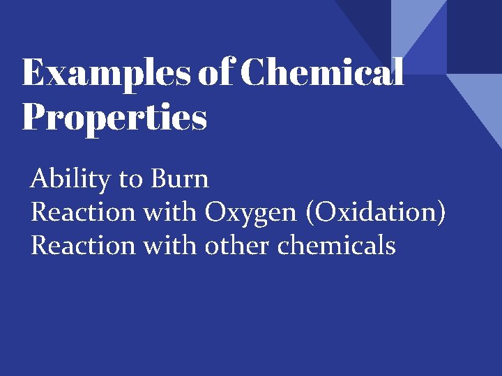Examples of Chemical Properties Ability to Burn Reaction with Oxygen (Oxidation) Reaction with other