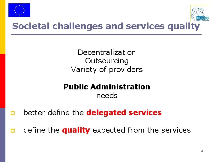 Societal challenges and services quality Decentralization Outsourcing Variety of providers Public Administration needs p