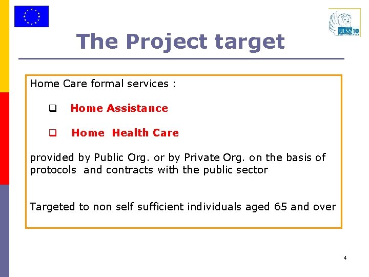 The Project target Home Care formal services : q Home Assistance q Home Health