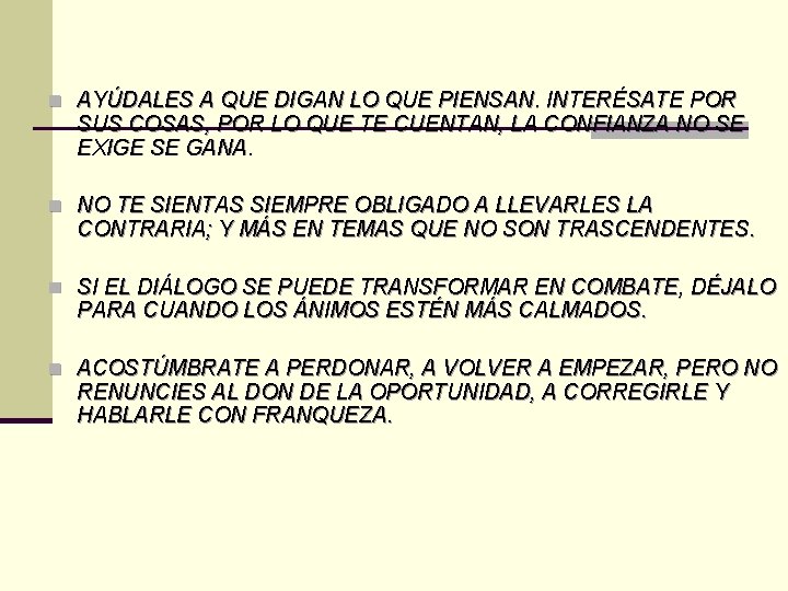 n AYÚDALES A QUE DIGAN LO QUE PIENSAN. INTERÉSATE POR SUS COSAS, POR LO n AYÚDALES A QUE DIGAN LO QUE PIENSAN. INTERÉSATE POR SUS COSAS, POR LO