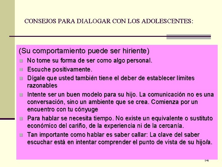 CONSEJOS PARA DIALOGAR CON LOS ADOLESCENTES: (Su comportamiento puede ser hiriente) n No tome