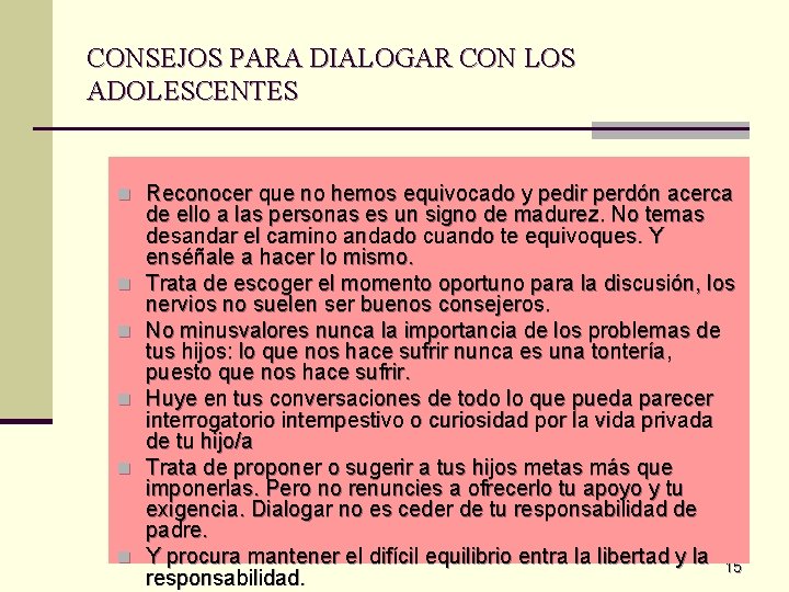 CONSEJOS PARA DIALOGAR CON LOS ADOLESCENTES n Reconocer que no hemos equivocado y pedir CONSEJOS PARA DIALOGAR CON LOS ADOLESCENTES n Reconocer que no hemos equivocado y pedir