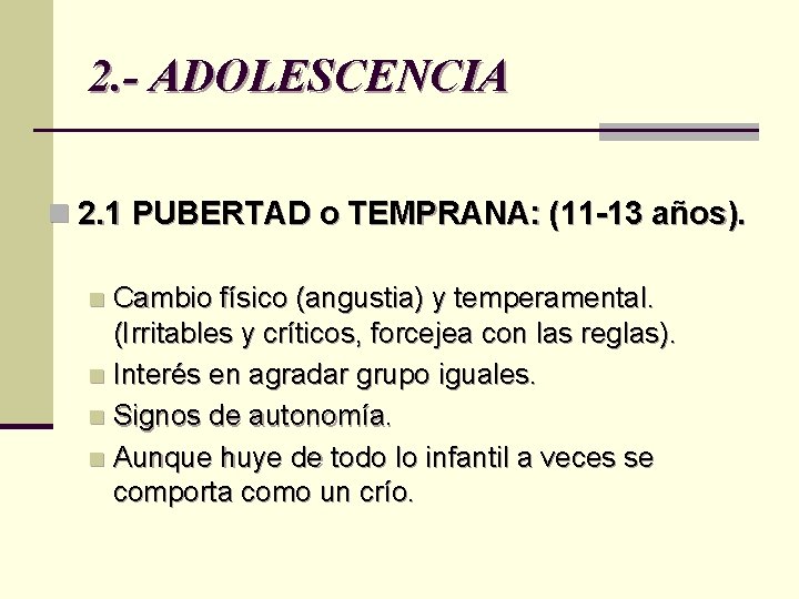 2. - ADOLESCENCIA n 2. 1 PUBERTAD o TEMPRANA: (11 -13 años). Cambio físico