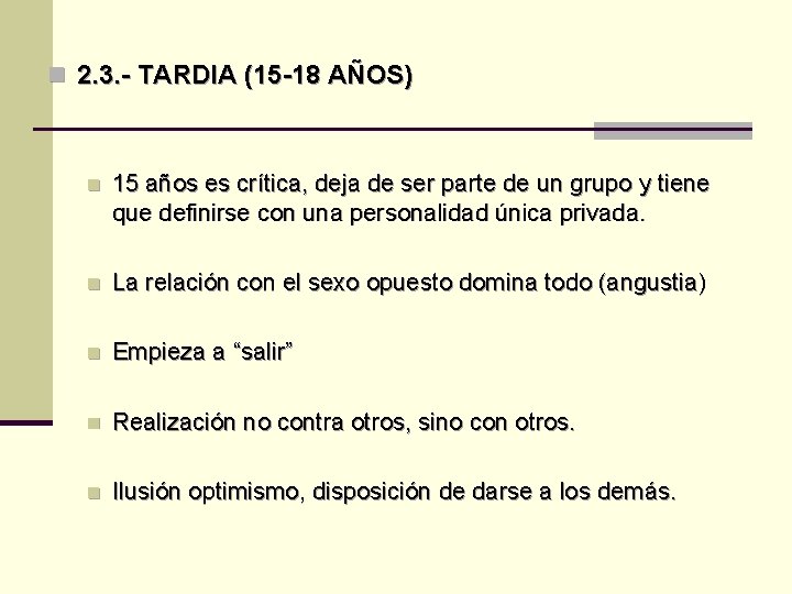 n 2. 3. - TARDIA (15 -18 AÑOS) n 15 años es crítica, deja n 2. 3. - TARDIA (15 -18 AÑOS) n 15 años es crítica, deja