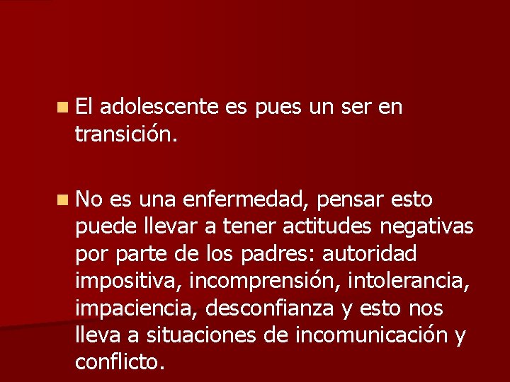 n El adolescente es pues un ser en transición. n No es una enfermedad, n El adolescente es pues un ser en transición. n No es una enfermedad,