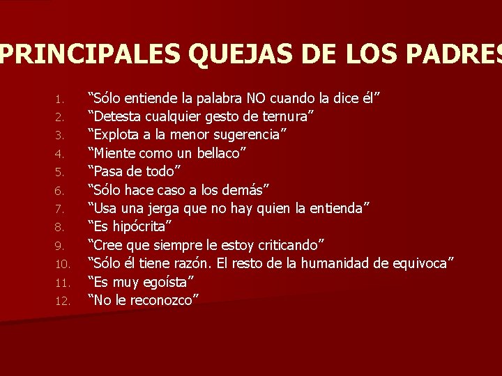 PRINCIPALES QUEJAS DE LOS PADRES 1. 2. 3. 4. 5. 6. 7. 8. 9. PRINCIPALES QUEJAS DE LOS PADRES 1. 2. 3. 4. 5. 6. 7. 8. 9.