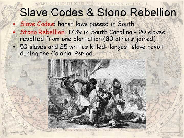 Slave Codes & Stono Rebellion • Slave Codes: harsh laws passed in South • Slave Codes & Stono Rebellion • Slave Codes: harsh laws passed in South •