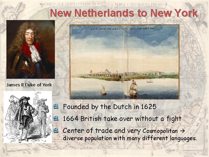 New Netherlands to New York James II Duke of York Founded by the Dutch New Netherlands to New York James II Duke of York Founded by the Dutch