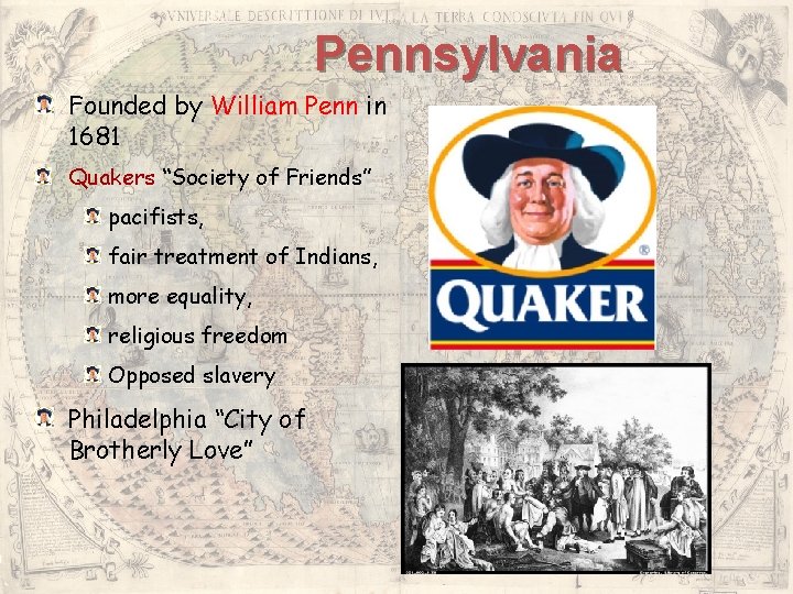 Pennsylvania Founded by William Penn in 1681 Quakers “Society of Friends” pacifists, fair treatment Pennsylvania Founded by William Penn in 1681 Quakers “Society of Friends” pacifists, fair treatment