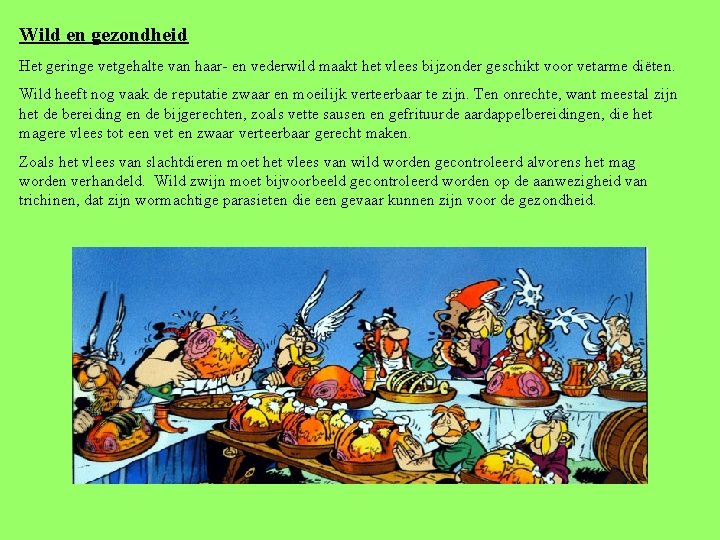 Wild en gezondheid Het geringe vetgehalte van haar- en vederwild maakt het vlees bijzonder