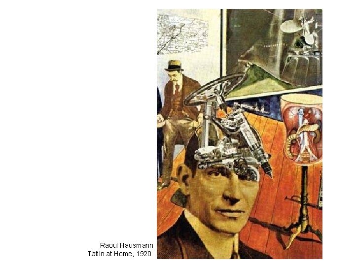 Raoul Hausmann Tatlin at Home, 1920 Raoul Hausmann Tatlin at Home, 1920