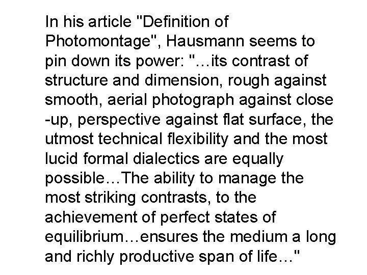 In his article "Definition of Photomontage", Hausmann seems to pin down its power: "…its In his article "Definition of Photomontage", Hausmann seems to pin down its power: "…its