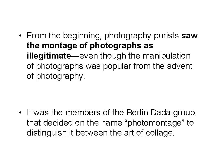 • From the beginning, photography purists saw the montage of photographs as illegitimate—even • From the beginning, photography purists saw the montage of photographs as illegitimate—even