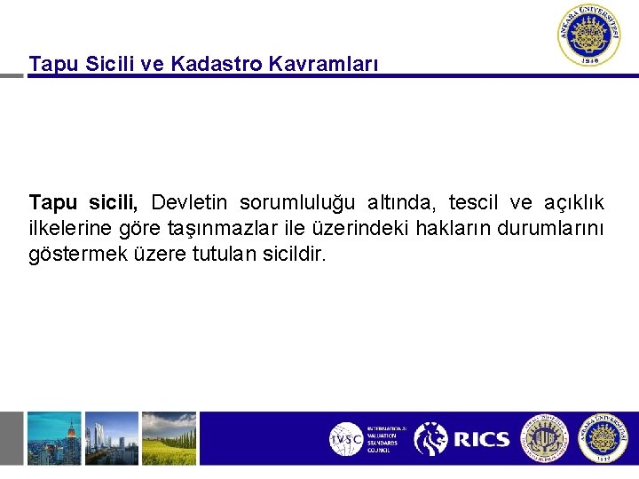 Tapu Sicili ve Kadastro Kavramları Tapu sicili, Devletin sorumluluğu altında, tescil ve açıklık ilkelerine