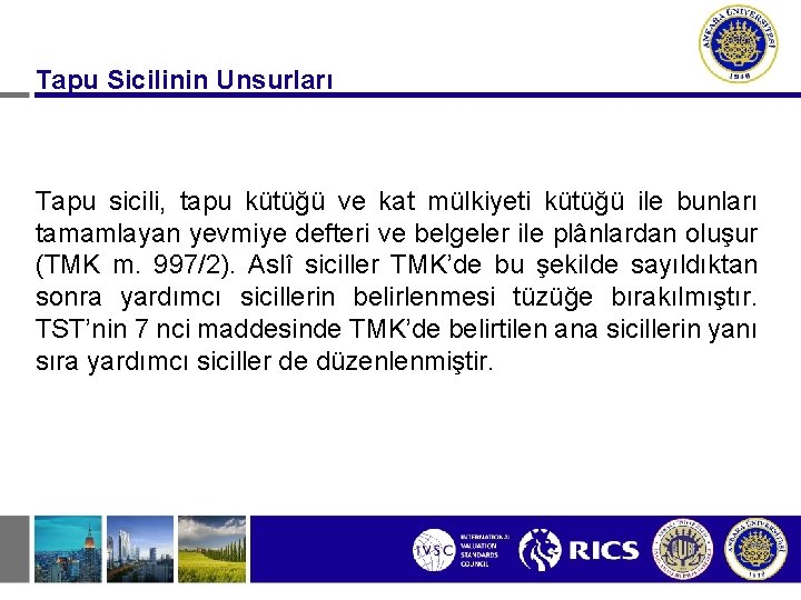 Tapu Sicilinin Unsurları Tapu sicili, tapu kütüğü ve kat mülkiyeti kütüğü ile bunları tamamlayan