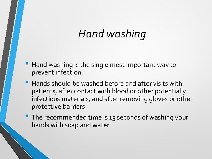 Hand washing • Hand washing is the single most important way to prevent infection.