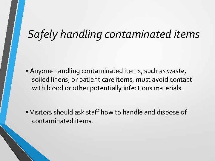 Safely handling contaminated items • Anyone handling contaminated items, such as waste, soiled linens,