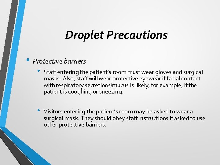 Droplet Precautions • Protective barriers • Staff entering the patient’s room must wear gloves