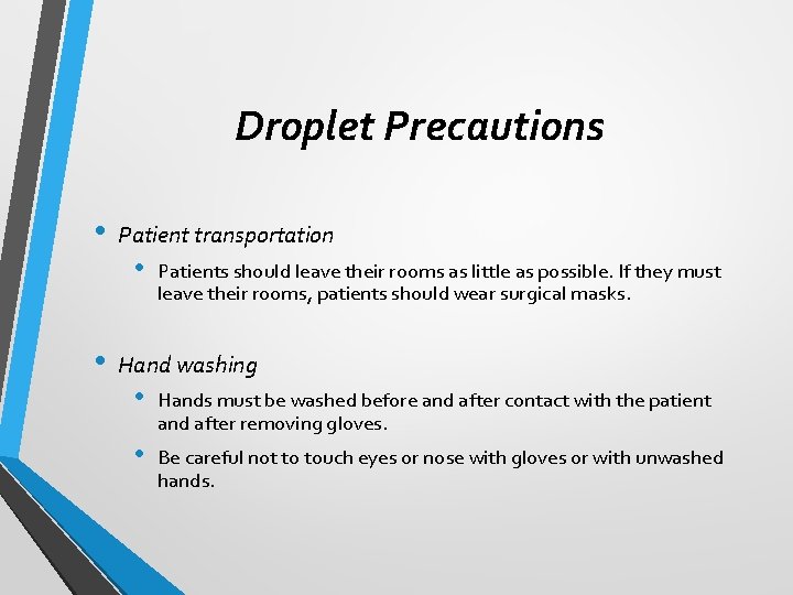 Droplet Precautions • • Patient transportation • Patients should leave their rooms as little