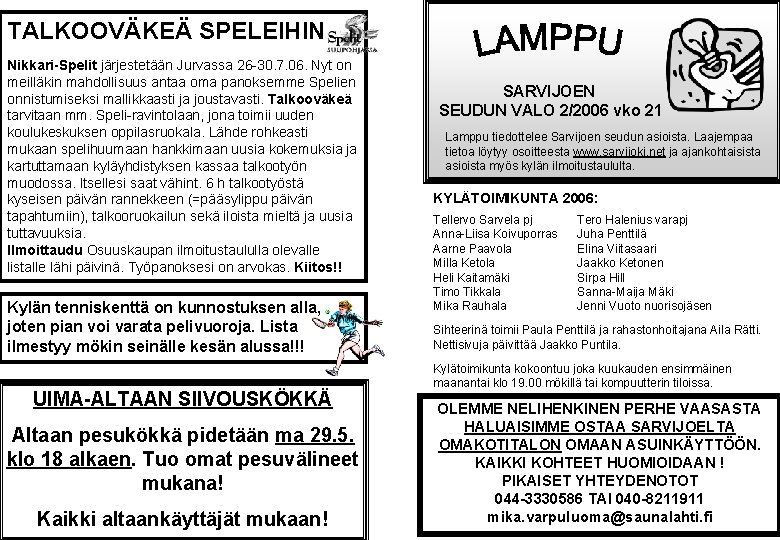 TALKOOVÄKEÄ SPELEIHIN Nikkari-Spelit järjestetään Jurvassa 26 -30. 7. 06. Nyt on meilläkin mahdollisuus antaa