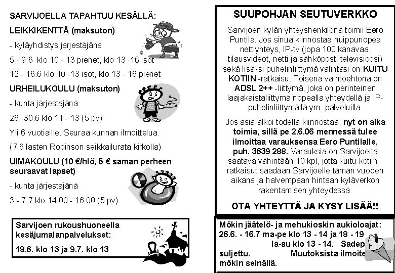 SARVIJOELLA TAPAHTUU KESÄLLÄ: LEIKKIKENTTÄ (maksuton) - kyläyhdistys järjestäjänä 5 - 9. 6 klo 10