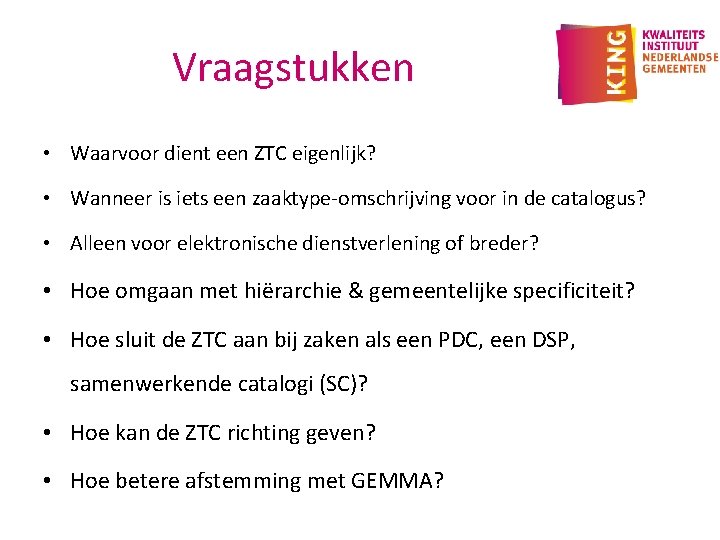 Vraagstukken • Waarvoor dient een ZTC eigenlijk? • Wanneer is iets een zaaktype-omschrijving voor