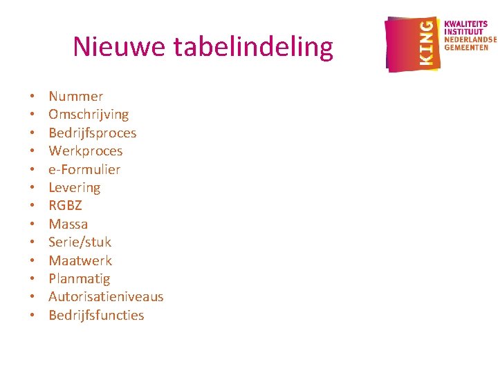 Nieuwe tabelindeling • • • • Nummer Omschrijving Bedrijfsproces Werkproces e-Formulier Levering RGBZ Massa