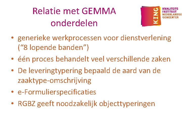 Relatie met GEMMA onderdelen • generieke werkprocessen voor dienstverlening (“ 8 lopende banden”) •
