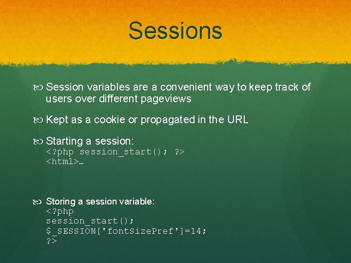 Sessions Session variables are a convenient way to keep track of users over different