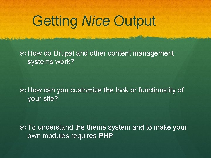 Getting Nice Output How do Drupal and other content management systems work? How can