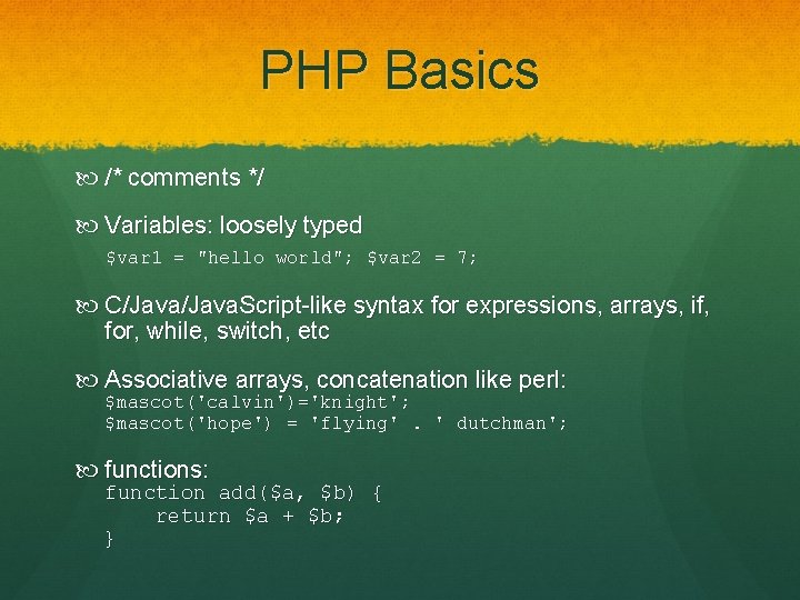 PHP Basics /* comments */ Variables: loosely typed $var 1 = "hello world"; $var