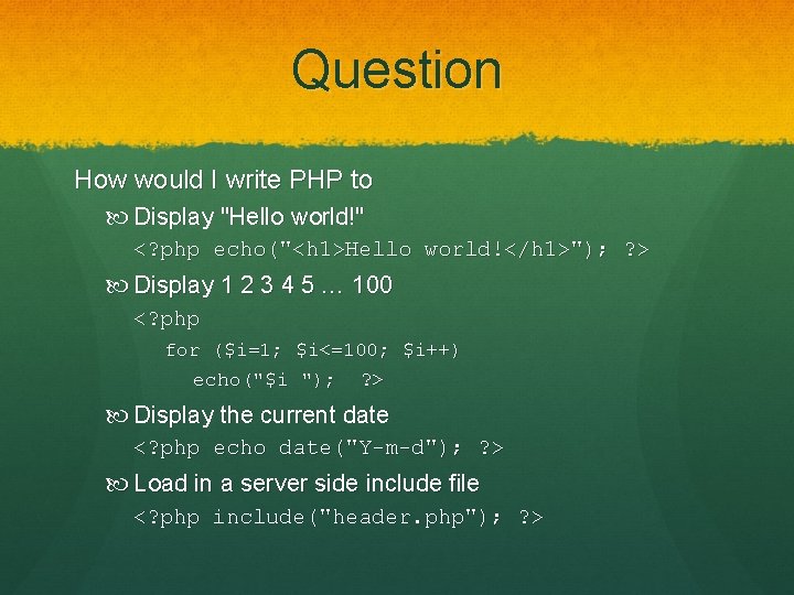 Question How would I write PHP to Display "Hello world!" <? php echo("<h 1>Hello