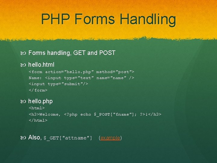 PHP Forms Handling Forms handling, GET and POST hello. html <form action="hello. php" method="post">