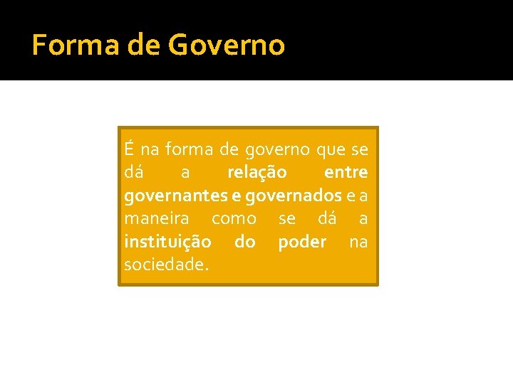 Forma de Governo É na forma de governo que se dá a relação entre