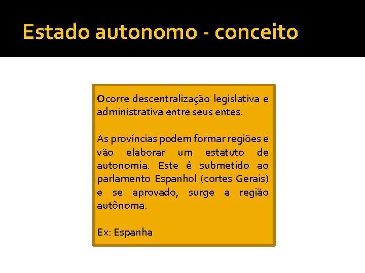 Estado autonomo - conceito Ocorre descentralização legislativa e administrativa entre seus entes. As províncias