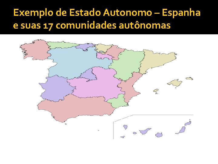 Exemplo de Estado Autonomo – Espanha e suas 17 comunidades autônomas 