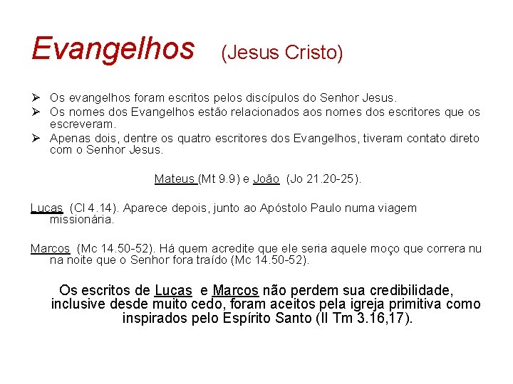 Evangelhos (Jesus Cristo) Ø Os evangelhos foram escritos pelos discípulos do Senhor Jesus. Ø Evangelhos (Jesus Cristo) Ø Os evangelhos foram escritos pelos discípulos do Senhor Jesus. Ø